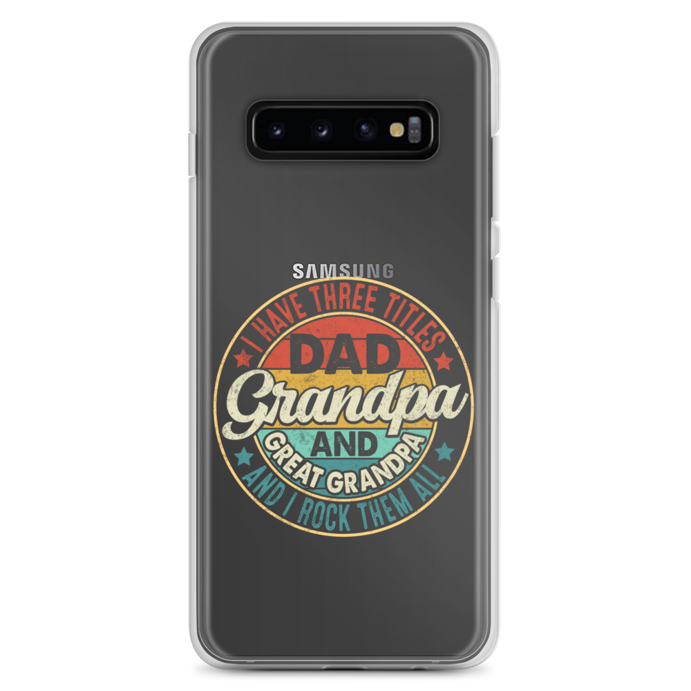 I Have Three Titles Dad Grandpa And Great Grandpa And I Rock Them All Clear Case for Samsung®