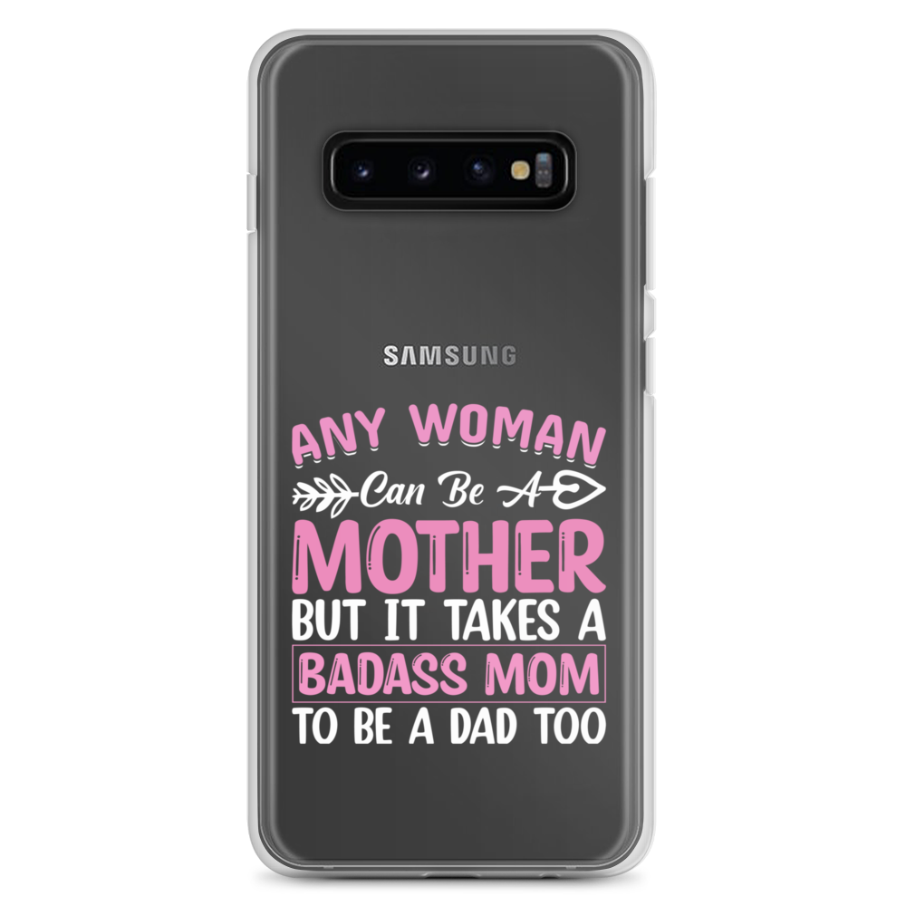 Any Woman Can Be A Mother But It Takes A Badass Mom To Be A Dad Too Clear Case for Samsung®