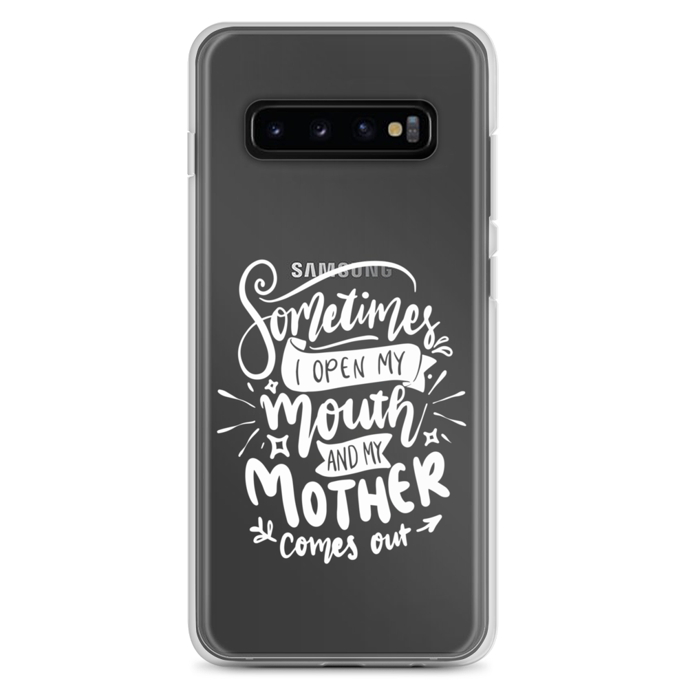 Sometimes I Open My Mouth And My Mom Comes Out Clear Case for Samsung®