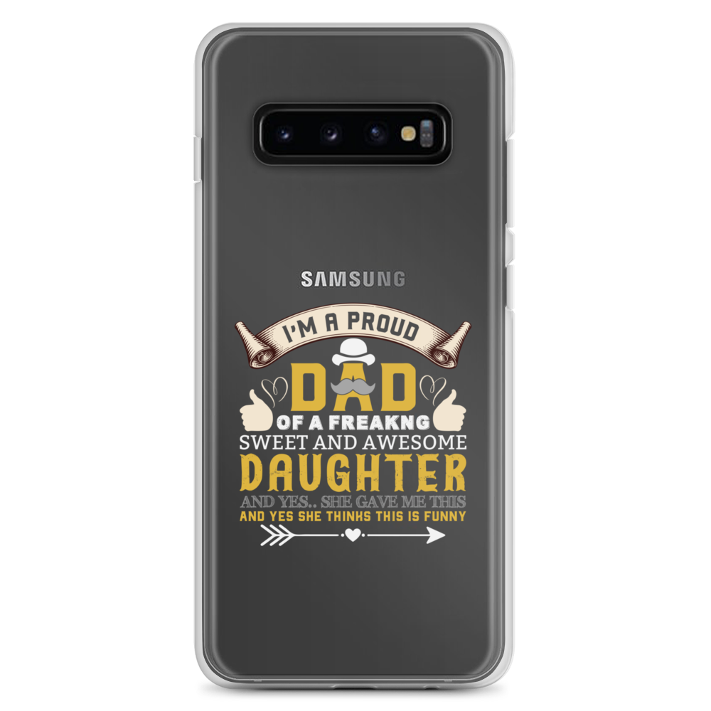 I'm A Proud Dad Of A Freaking Sweet And Awesome Daughter And Yes She Gave Me This And Yes she Thinks This Is Funny Clear Case for Samsung®