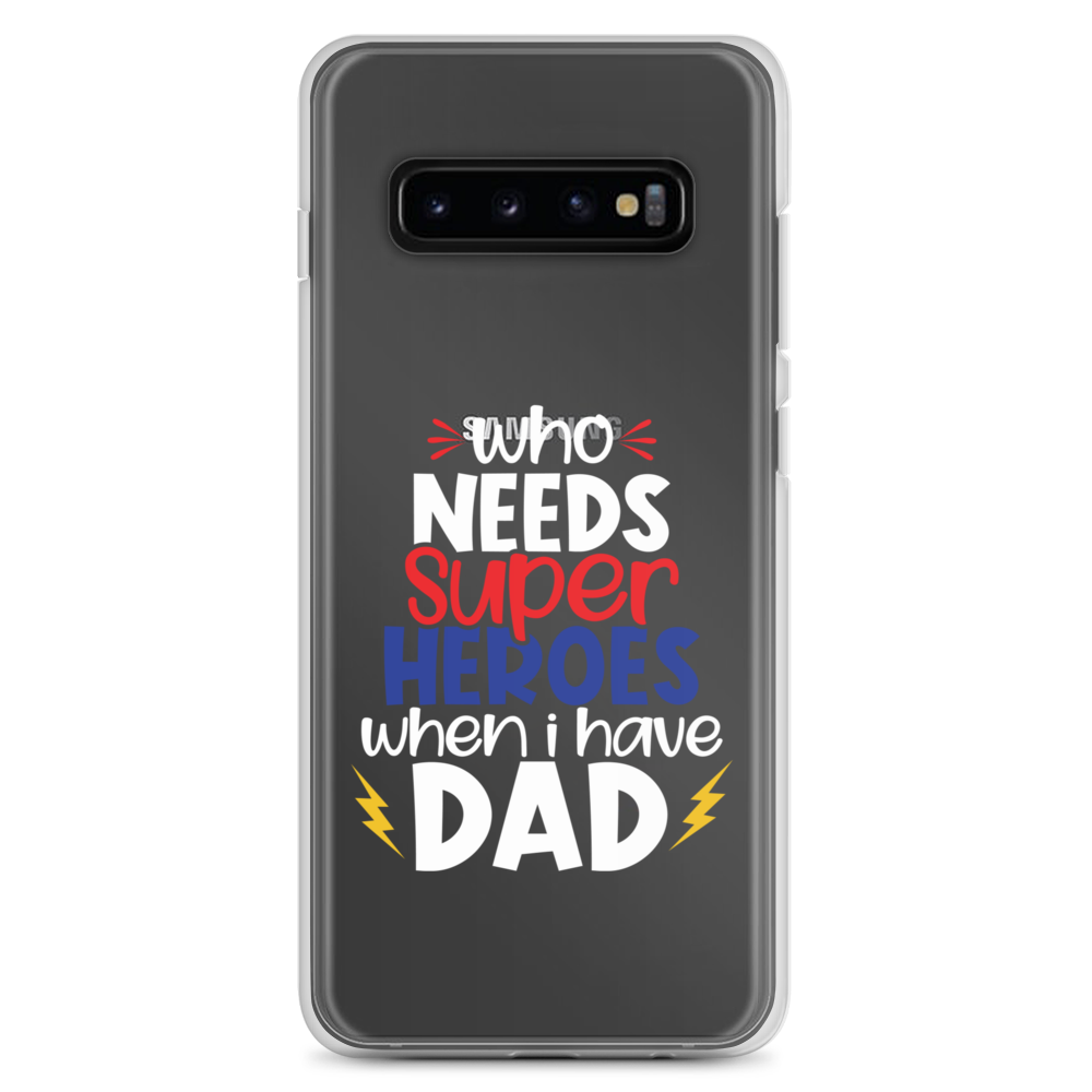 Who Needs Super Heroes When I Have Dad Clear Case for Samsung®