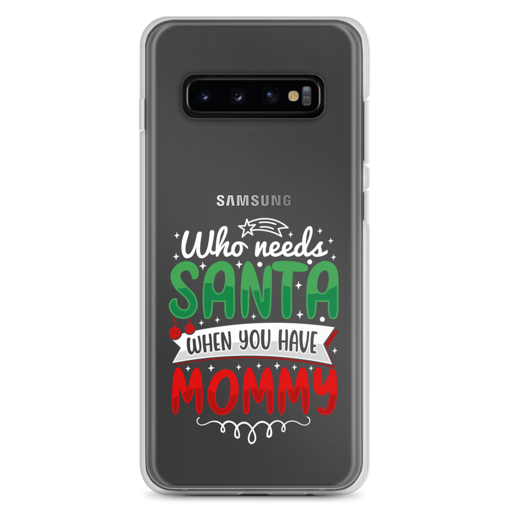 Who Needs Santa When You Have Mommy Clear Case for Samsung®