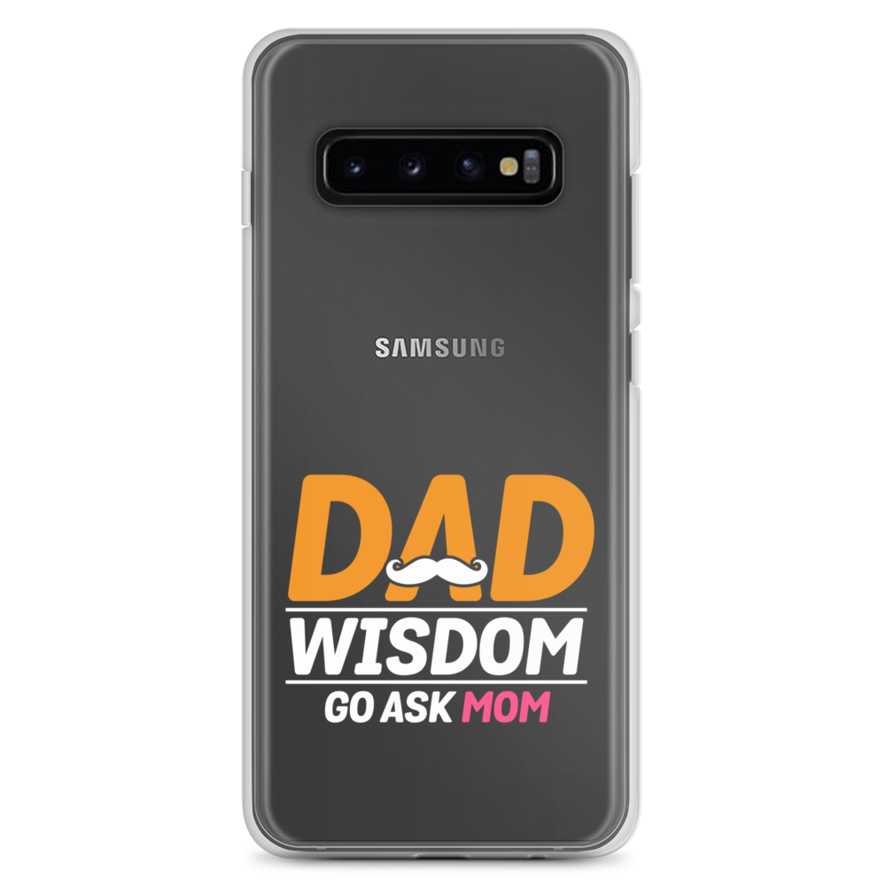 Dad Wisdom Go Ask Mom Clear Case for Samsung®