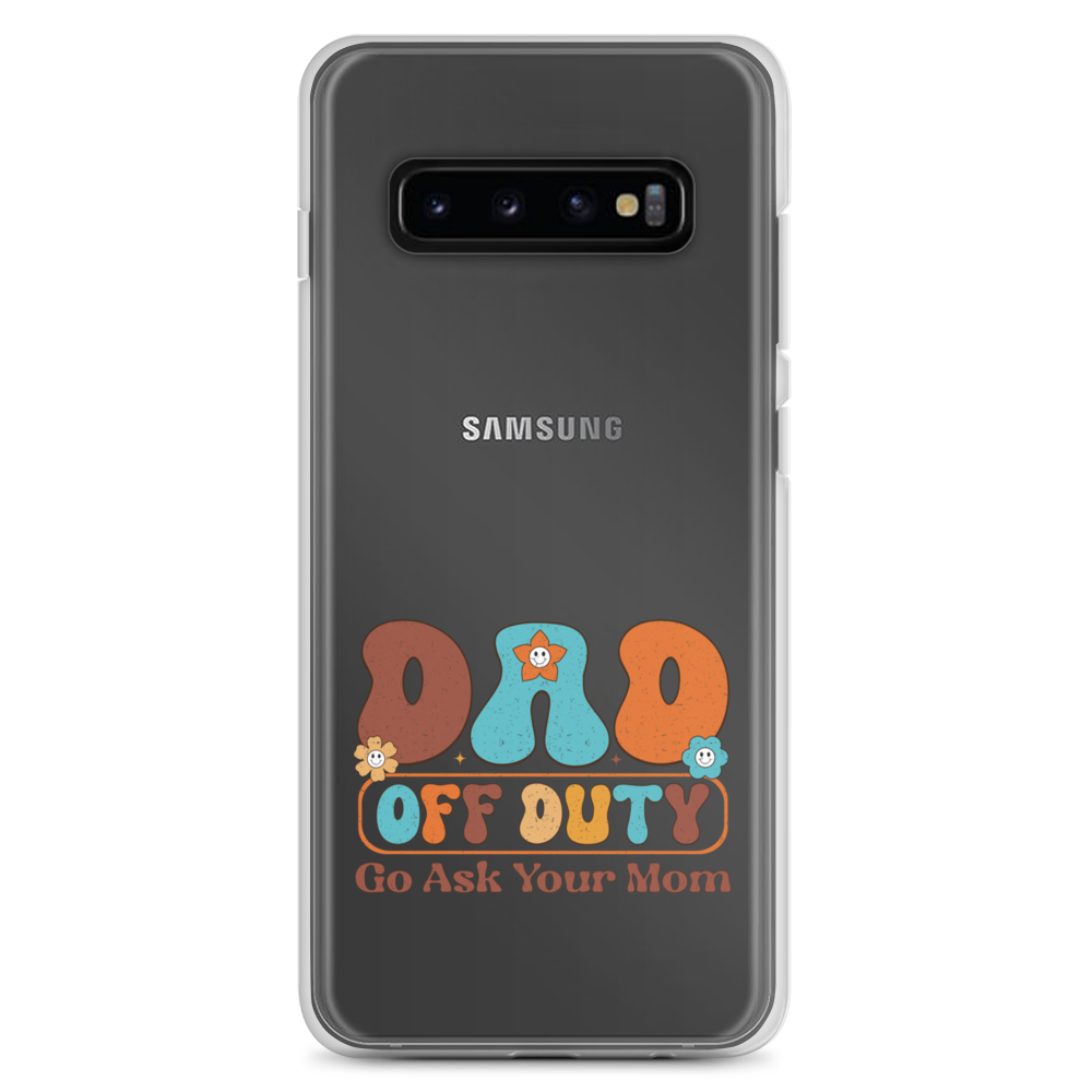 Dad Off Duty Go Ask Mom Clear Case for Samsung®