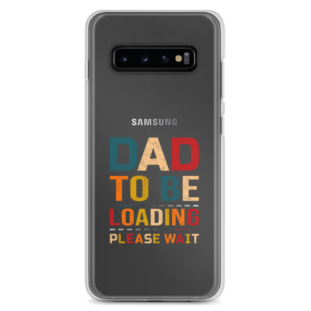 Dad To Be Loading Please Wait Clear Case for Samsung®