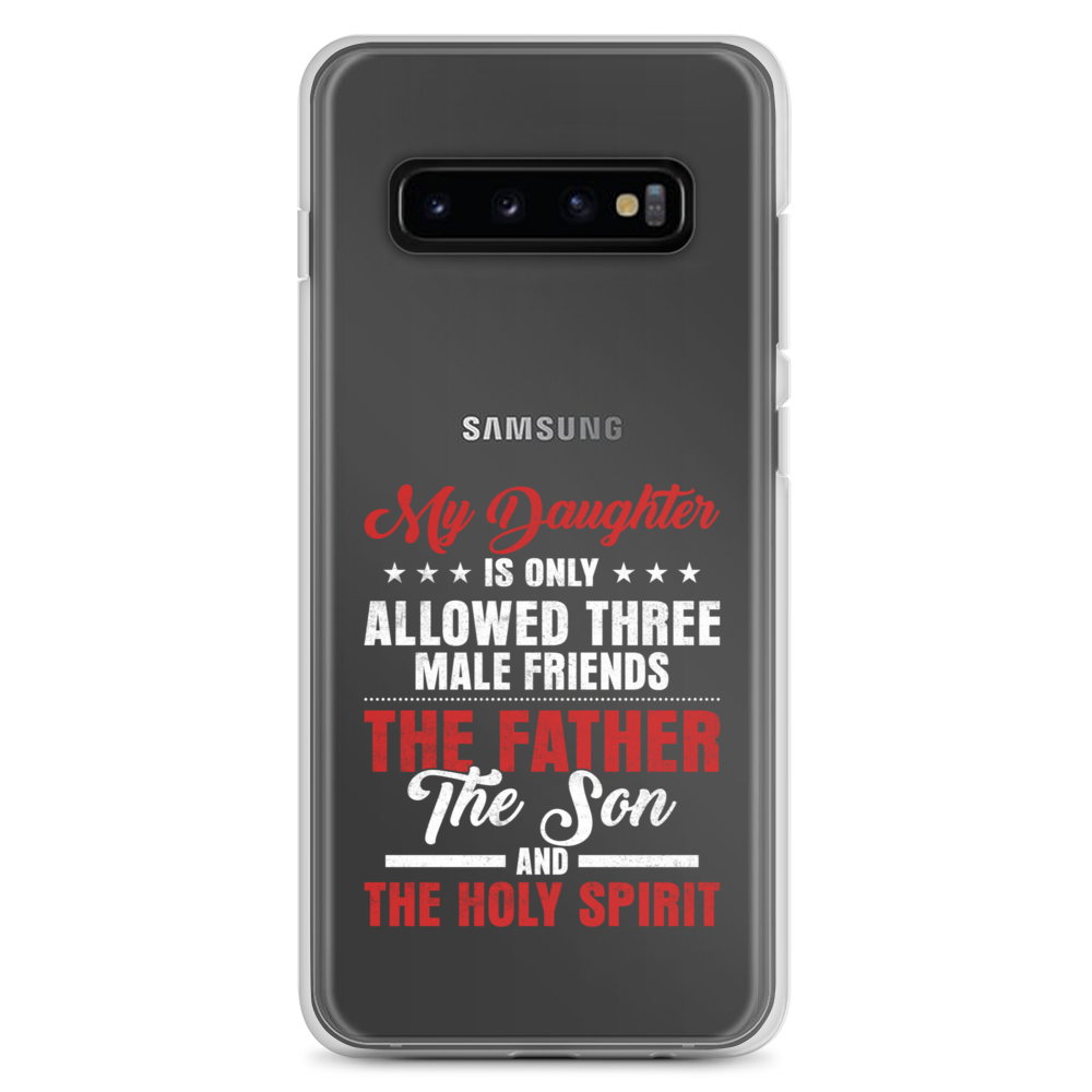 My Daughter Is Only Allowed Three Male Friends: The Father, The Son And The Holy Spirit Clear Case for Samsung®