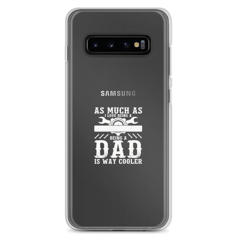 As Much As I Love Begin A Mechanic Begin A Dad Is Way Cooler Clear Case for Samsung®