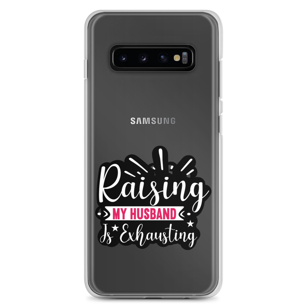 Raising My Husband Is Exhausting Clear Case for Samsung®