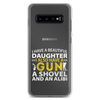 I Have A Beautiful Daughter. I Also Have A Gun, A Shovel, And An Alibi Clear Case for Samsung®