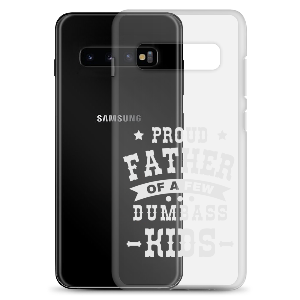 Proud Father Of A Few Dumbass Kids Clear Case for Samsung®