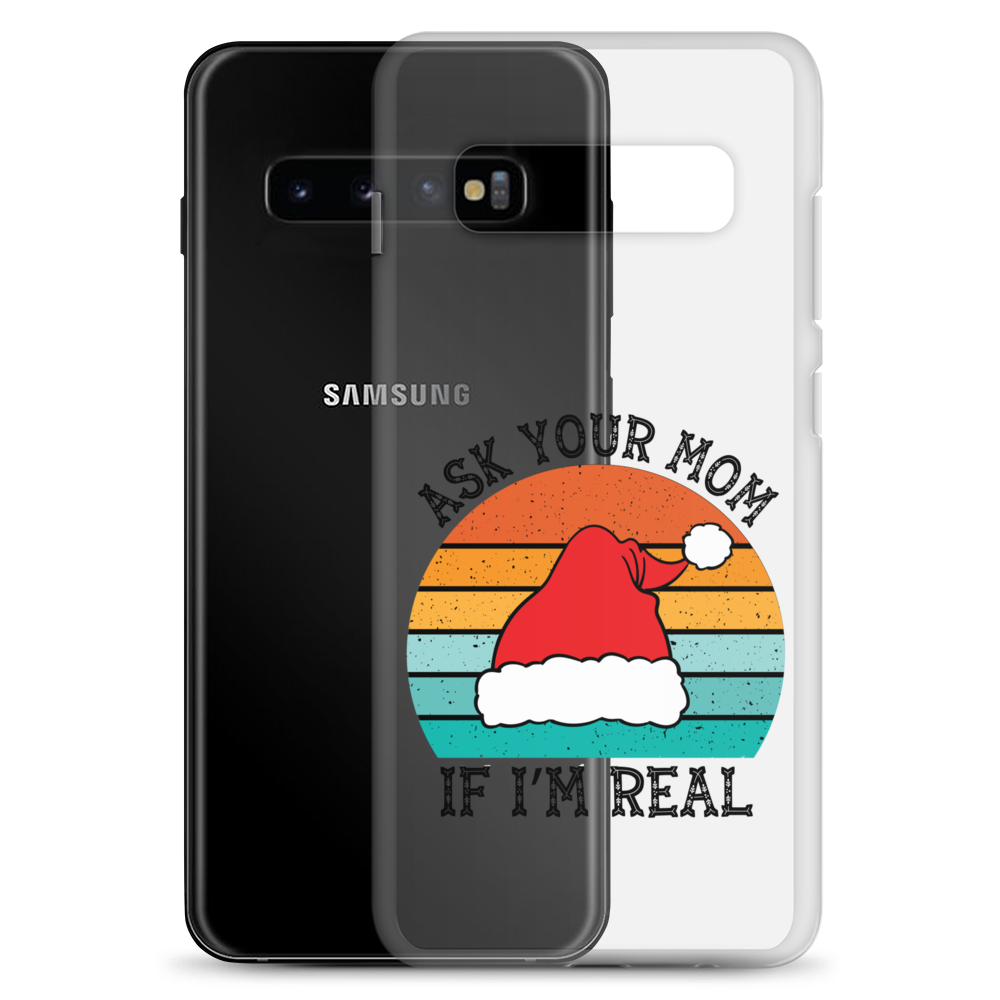 Ask Your Mom If I'm Real Clear Case for Samsung®