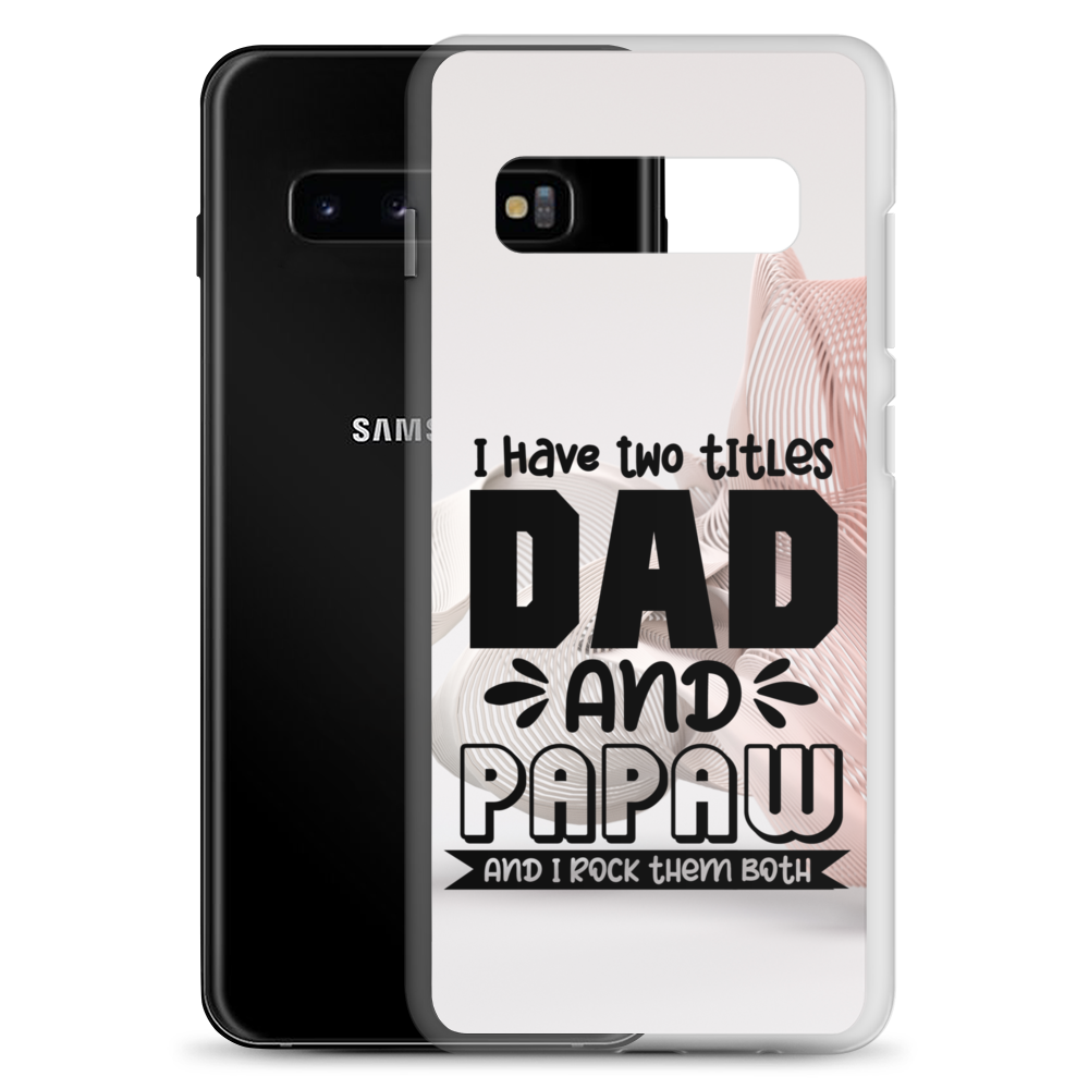 I Have Two Titles Dad And Papaw And I Rock Them Both Clear Case for Samsung®