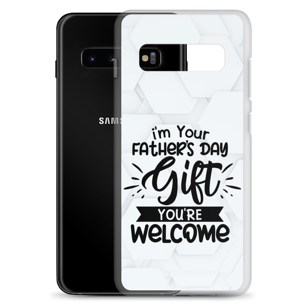 I'm Your Father's Day Gift You're Welcome Clear Case for Samsung®