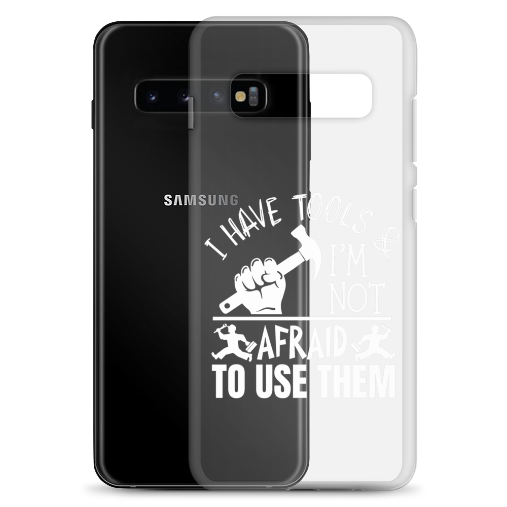 I Have Tools & I'm Not Afraid To Use Them Clear Case for Samsung®