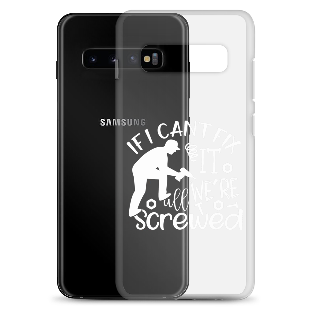 If I Can't Fix It We're All Screwed Clear Case for Samsung®