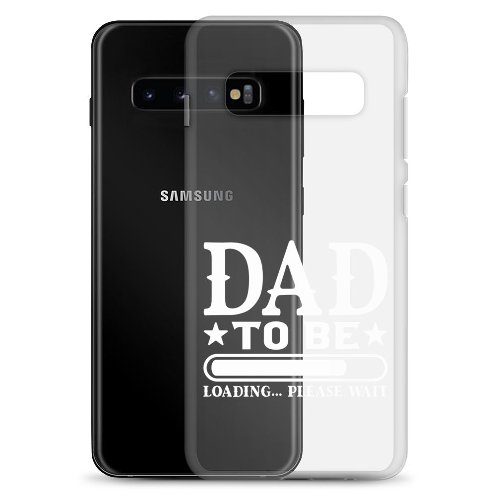 Dad To Be Loading,,, Please Wait Clear Case for Samsung®