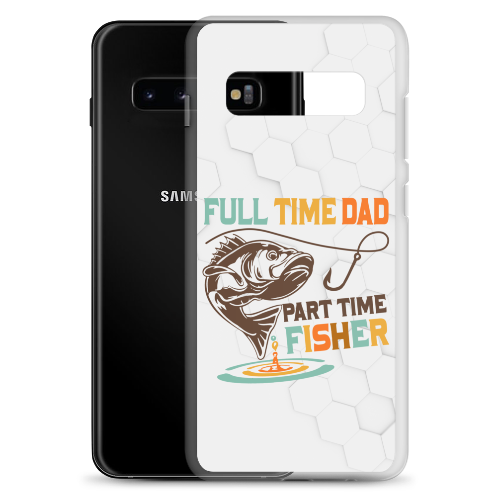 Full Time Dad Part Time Fisher Clear Case for Samsung®