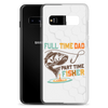 Full Time Dad Part Time Fisher Clear Case for Samsung®