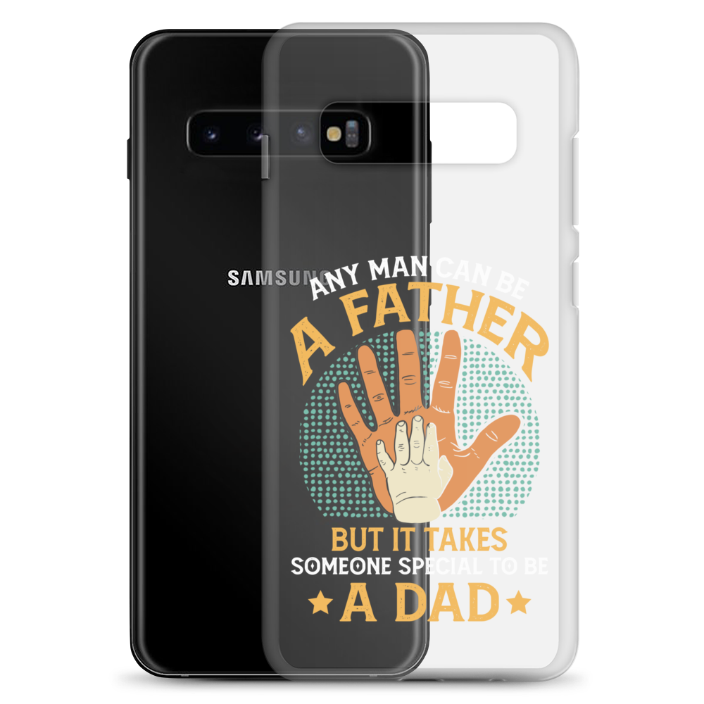 Any Man Can Be A Father But It Takes Someone Special To Be A Father Clear Case for Samsung®