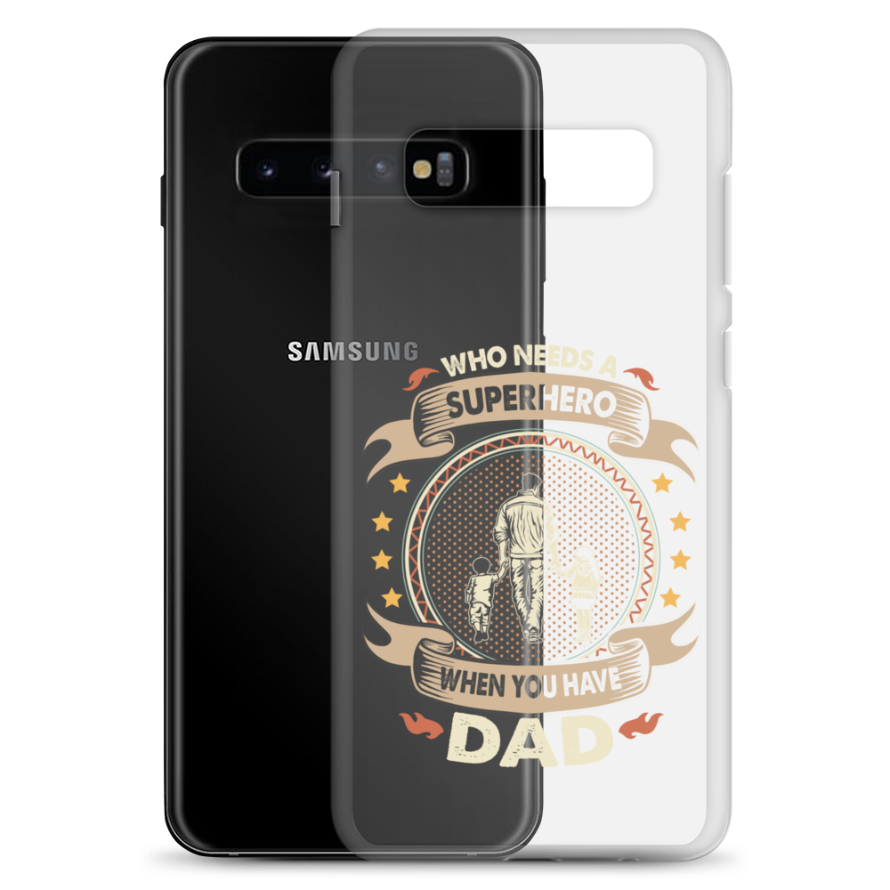 Who Needs A Superhero When You Have Dad Clear Case for Samsung®