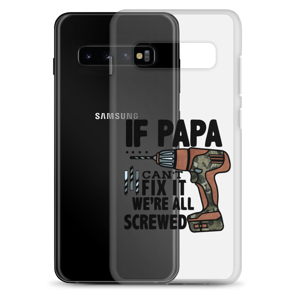 If Papa Can't Fix it We're all Screwed Clear Case for Samsung®