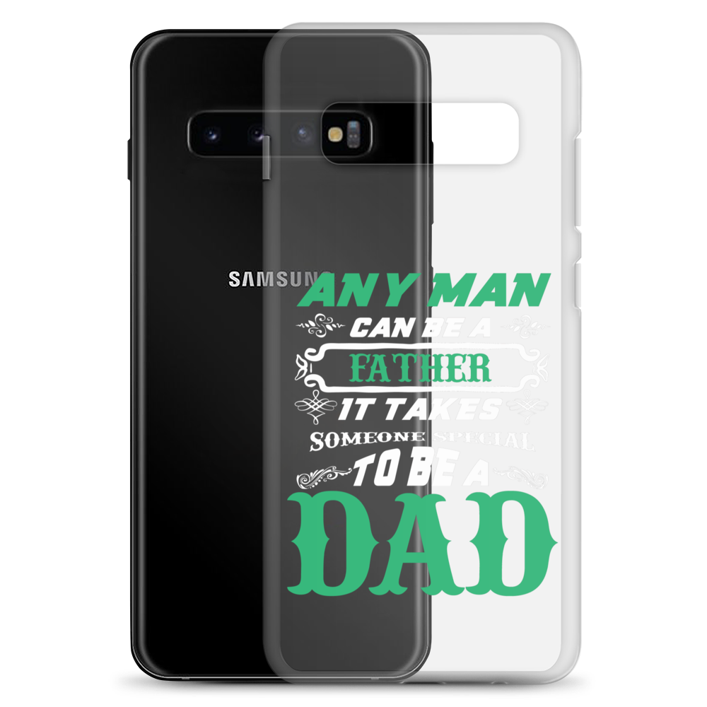 Any Man Can Be A Father It Takes Someone Special To Be A Dad Clear Case for Samsung®