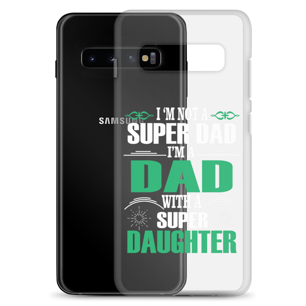 I'm Not A Super Dad I'm A Dad With A Super Daughter Clear Case for Samsung®