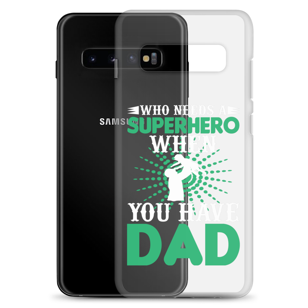 Who Needs A Superhero When You Have Dad Clear Case for Samsung®