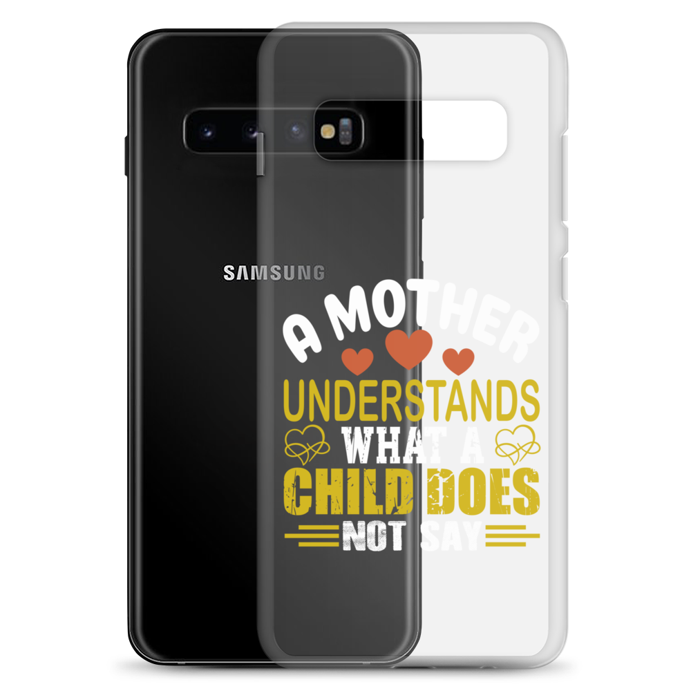 A Mother Understands What A Child Does Not Say Clear Case for Samsung®