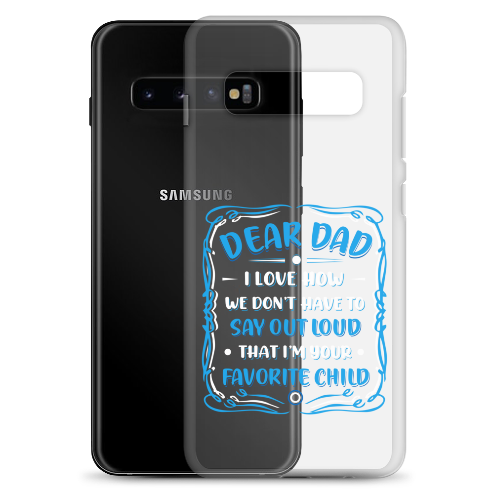 Dear Dad I Love How We Don't Have To Say Out Loud That I'm Your Favorite Child Clear Case for Samsung®