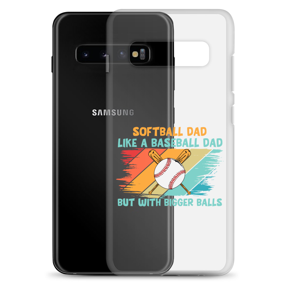 Softball Dad Like A Baseball Dad But With Bigger Balls Clear Case for Samsung®