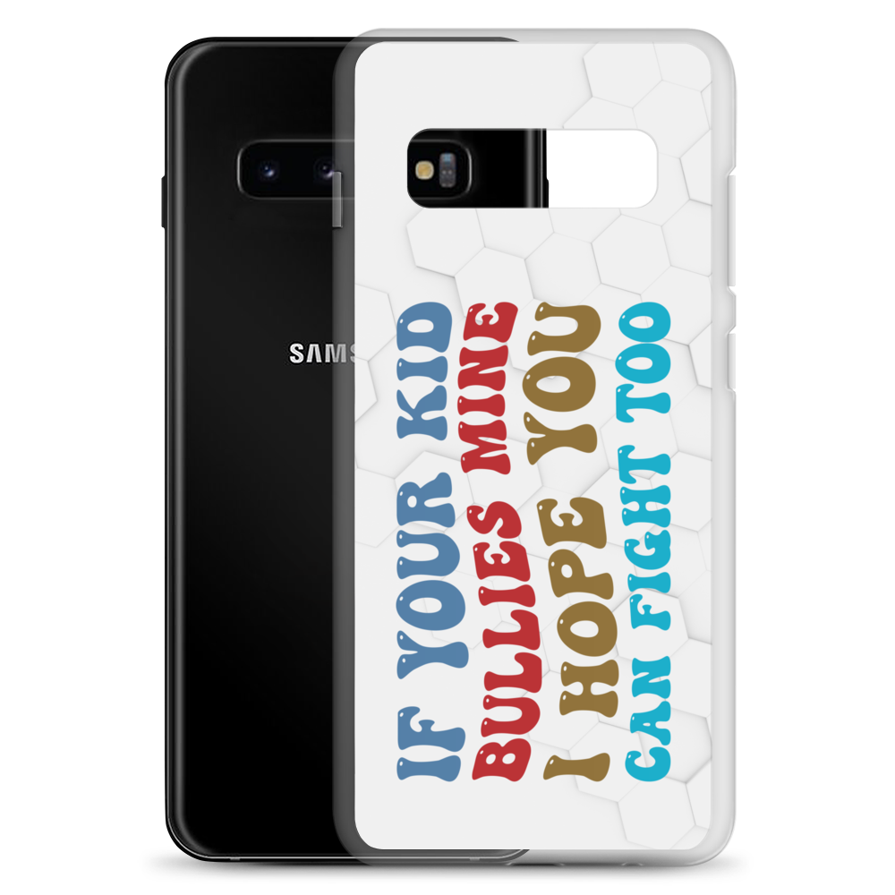 If Your Kid Bullies Mine I Hope You Can Fight Too Clear Case for Samsung®