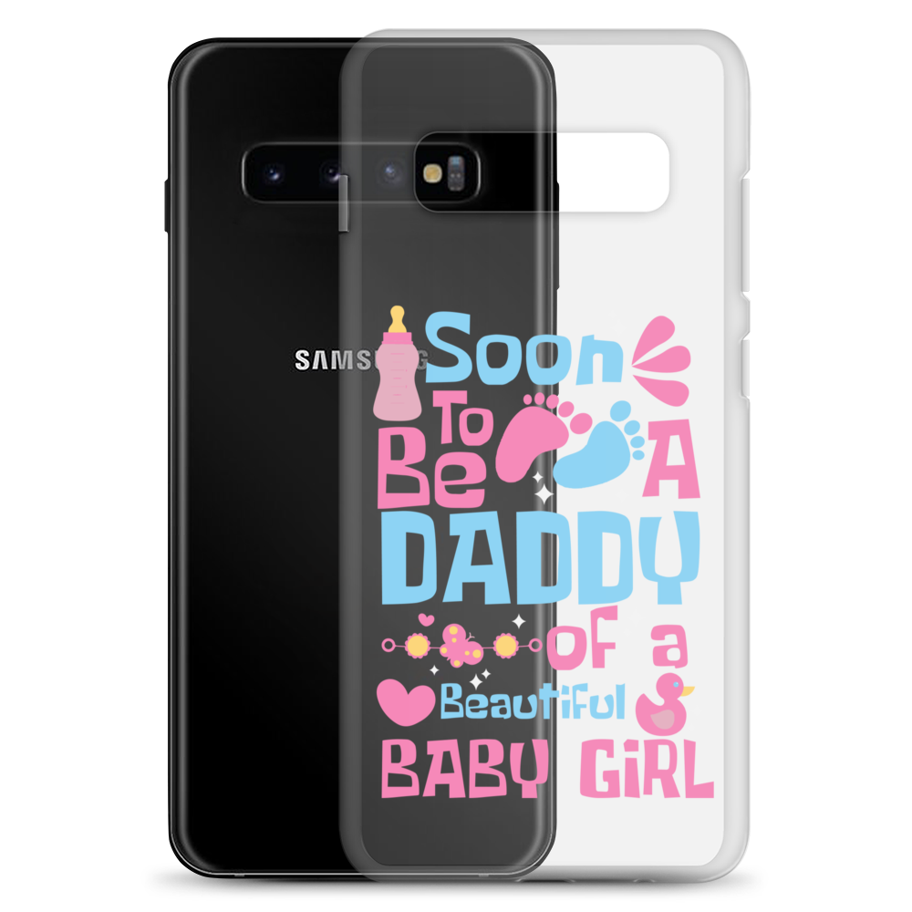 Soon To Be A Daddy Of A Beautiful Baby Girl Clear Case for Samsung®