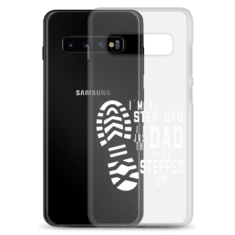 I'm Not The Step Dad I'm Just The Dad That Stepped Up Clear Case for Samsung®