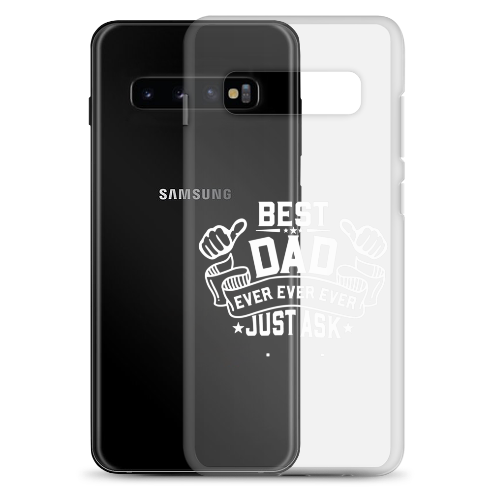 Best Dad Ever Ever Ever Just Ask Clear Case for Samsung®