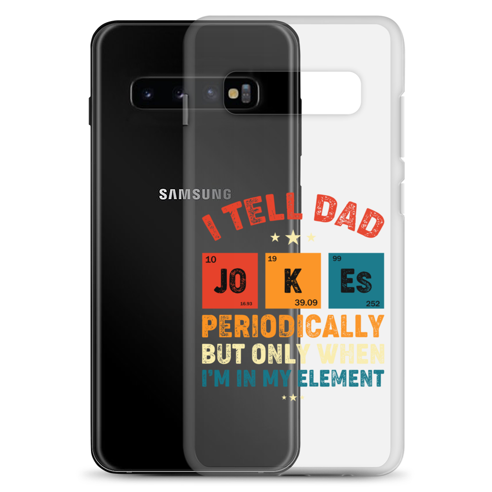 I Tell Dad Jokes Periodically But Only When I'm In My Element Clear Case for Samsung®