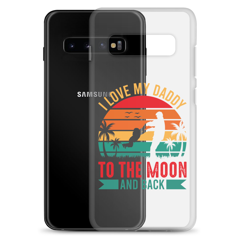 I Love My Daddy To The Moon And Back Clear Case for Samsung®