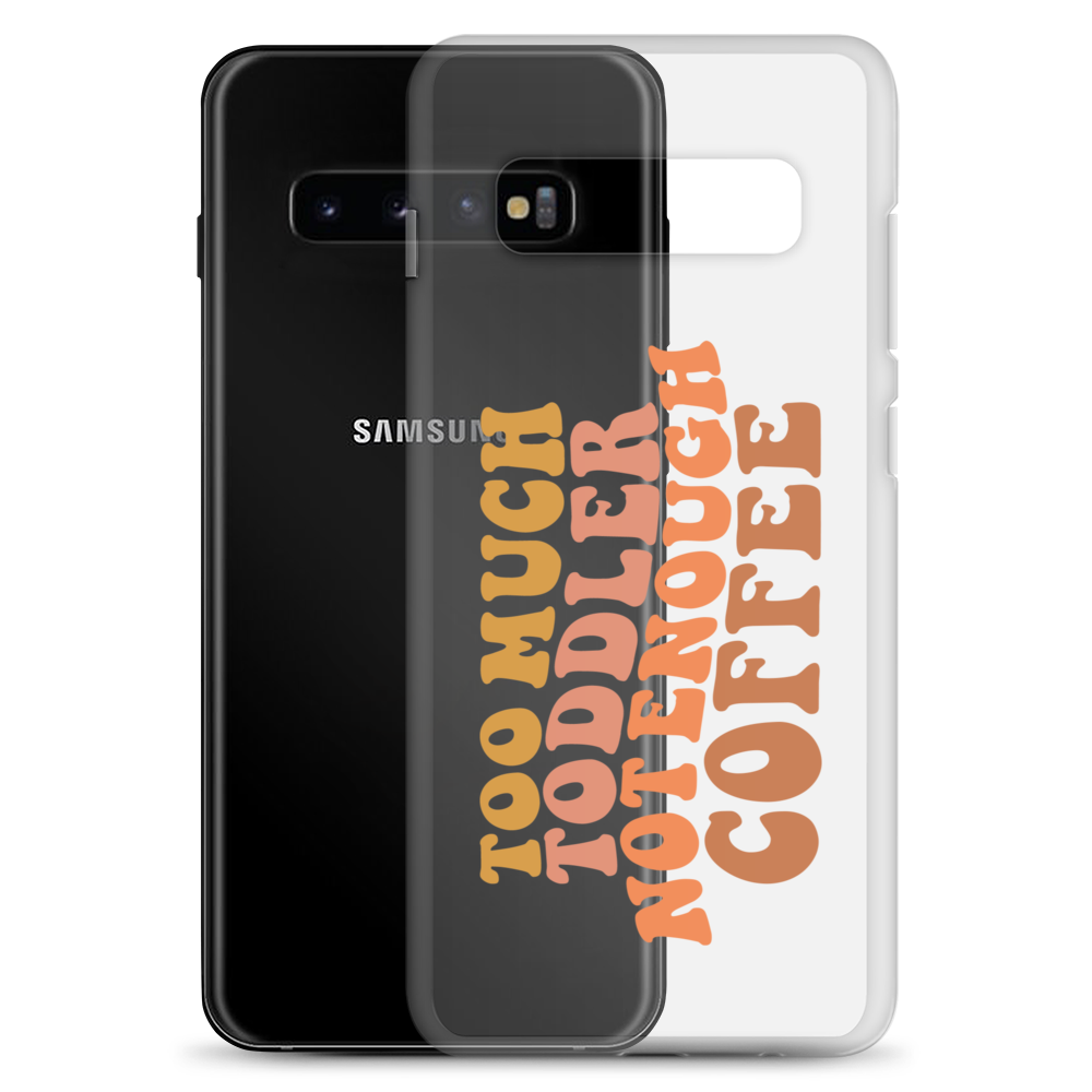 Too Much Toddler Not Enough Coffee Clear Case for Samsung®