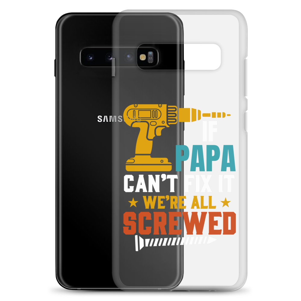 If Papa Can't Fix It We're All Screwed Clear Case for Samsung®