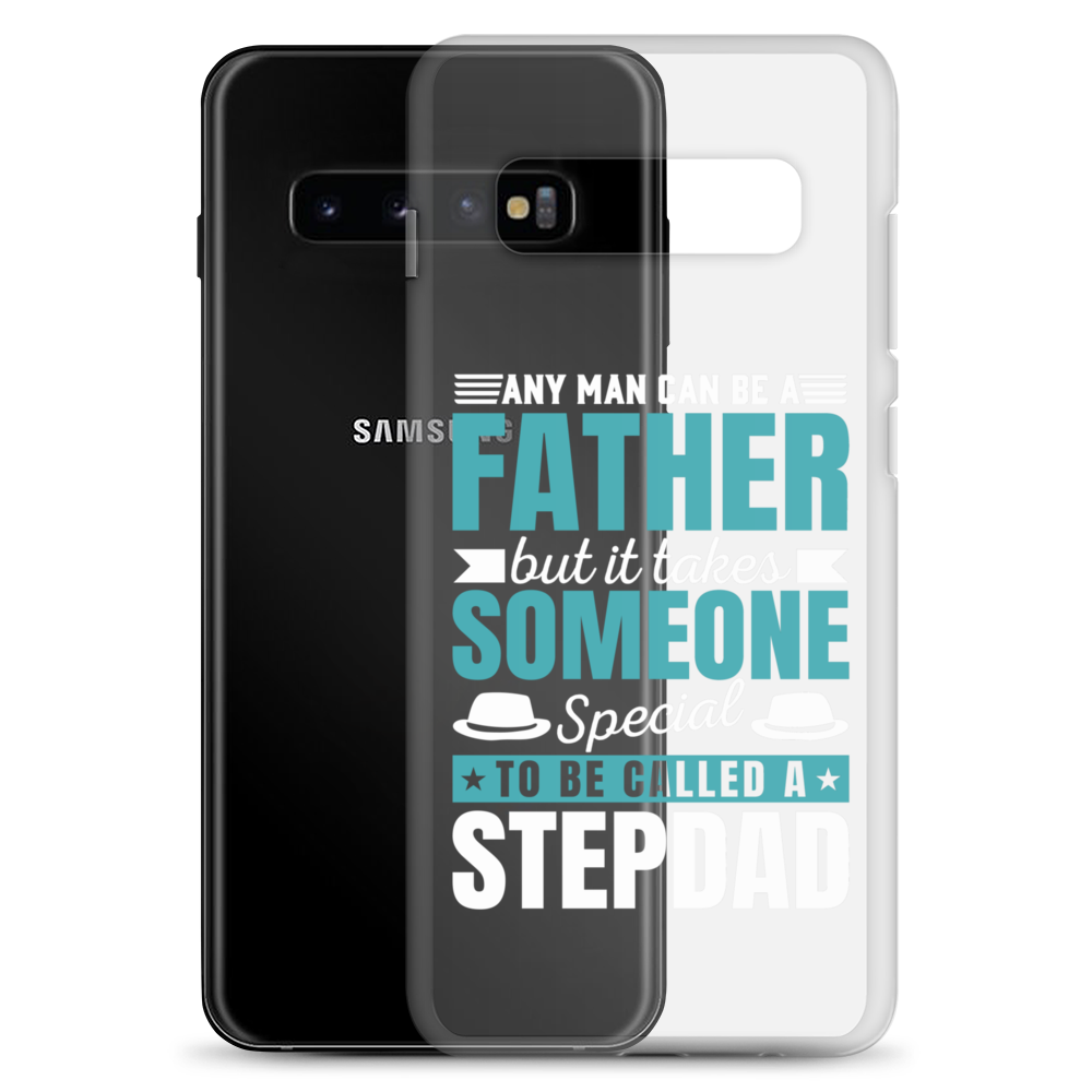 Any Man Can Be Father But It Takes Someone Special To Be Called A Stepdad Clear Case for Samsung®