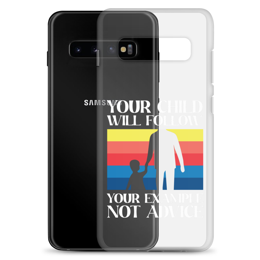 Your Child Will Follow Your Example Not Advice Clear Case for Samsung®