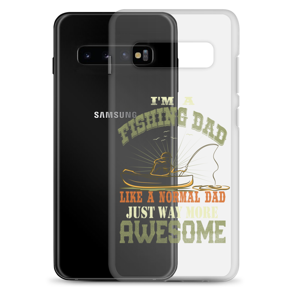 I'm A Fishing Dad A Normal Dad Just Way More Awesome Clear Case for Samsung®