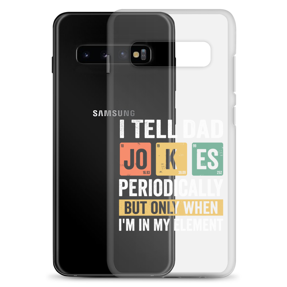 I Tell Dad Jokes Periodically When I'm In My Element Clear Case for Samsung®