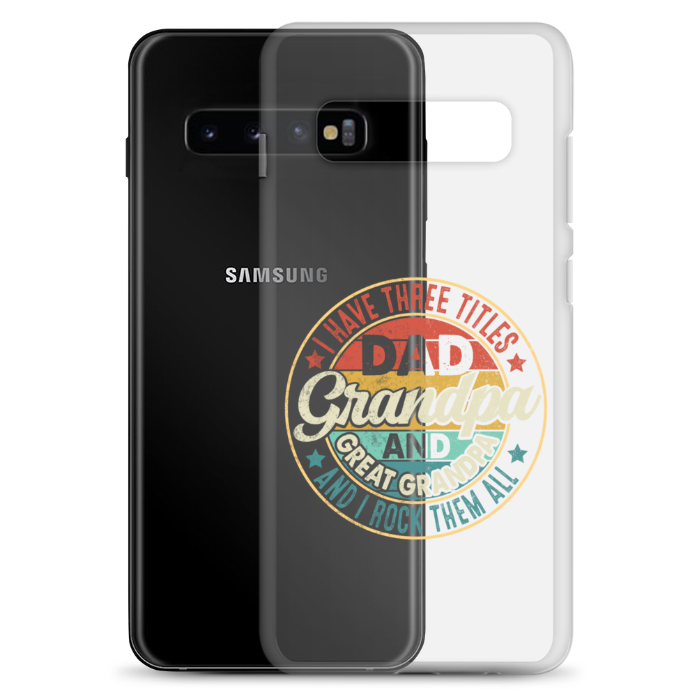 I Have Three Titles Dad Grandpa And Great Grandpa And I Rock Them All Clear Case for Samsung®