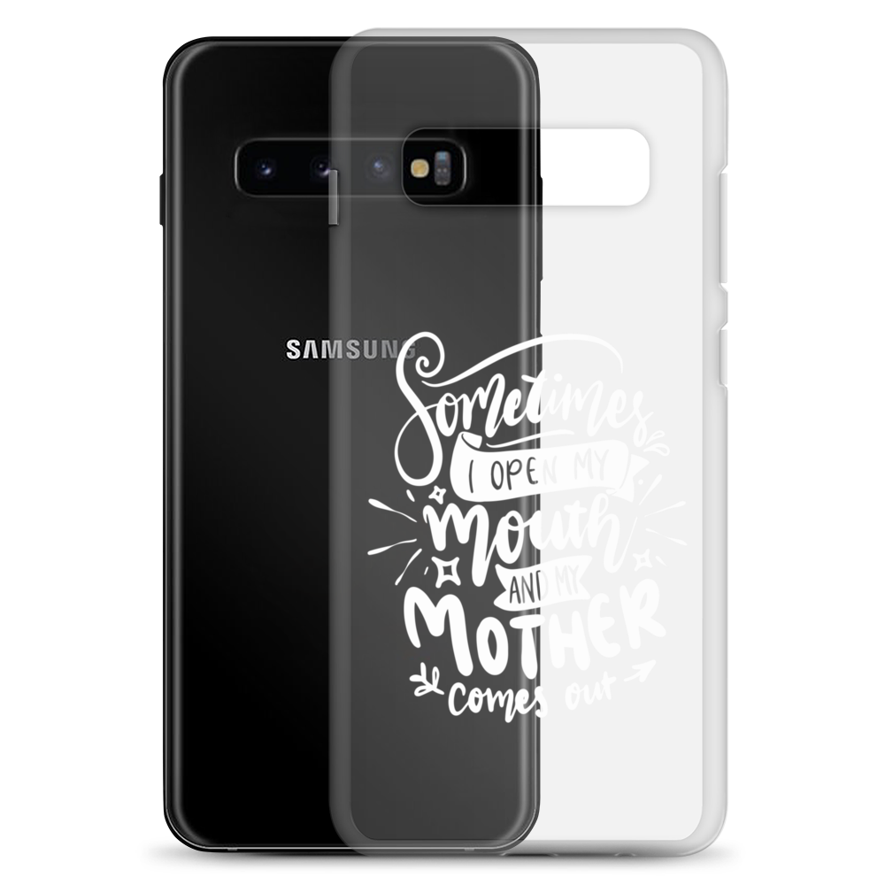 Sometimes I Open My Mouth And My Mom Comes Out Clear Case for Samsung®