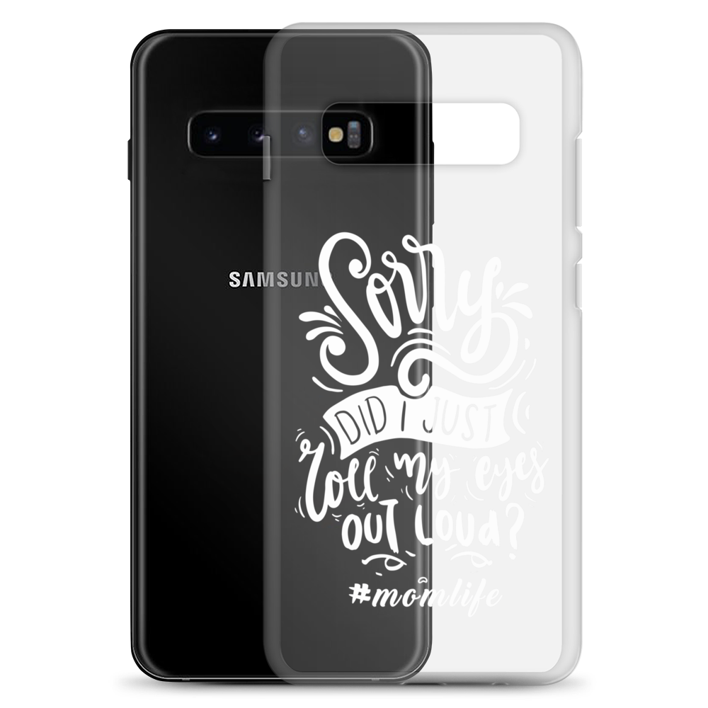 Sorry Did I Just Roll My Eyes Out Loud? #Momlife Clear Case for Samsung®