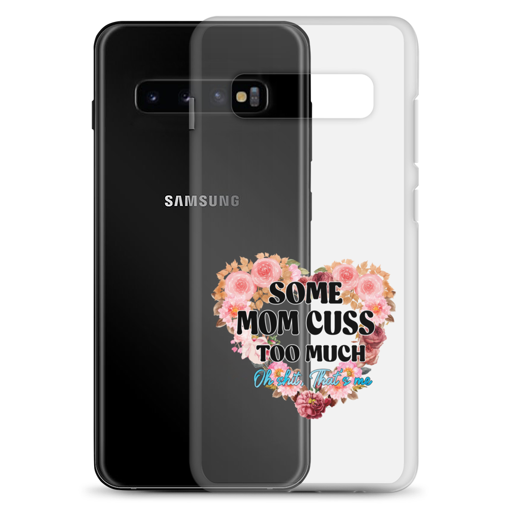 Some Mom Cuss Too Much. Oh Shit, That's Me Clear Case for Samsung®