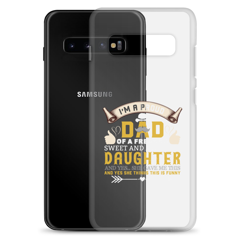 I'm A Proud Dad Of A Freaking Sweet And Awesome Daughter And Yes She Gave Me This And Yes she Thinks This Is Funny Clear Case for Samsung®