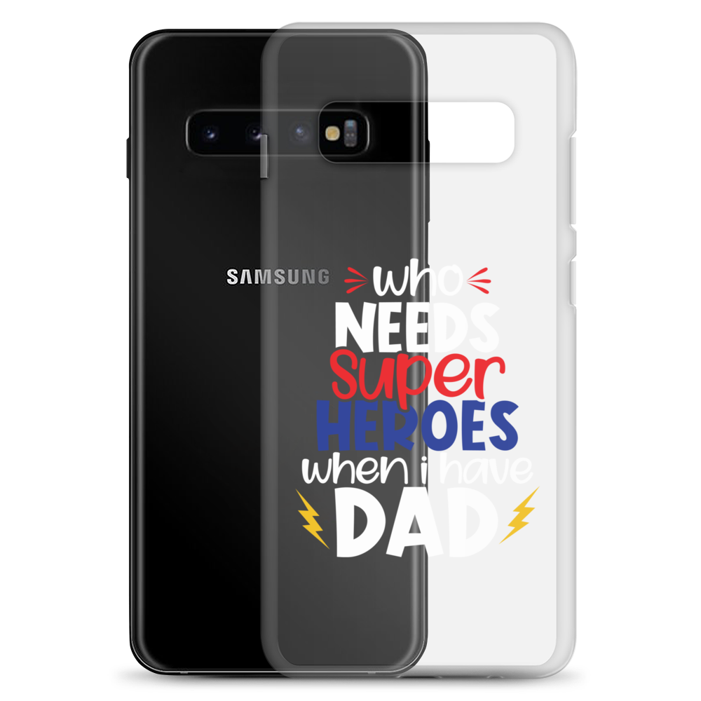 Who Needs Super Heroes When I Have Dad Clear Case for Samsung®