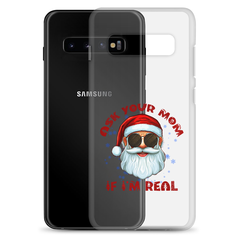 Ask Your Mom If I'm Real Clear Case for Samsung®